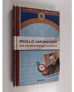 Kirjailijan Roald Amundsen käytetty kirja Die Eroberung des Südpols : 1910-1912