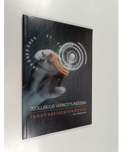 käytetty kirja Teollisuus verkottuneessa innovaatiotaloudessa : esimerkkinä Keski-Suomen konepajateollisuus