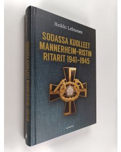 Kirjailijan Heikki Lehtonen käytetty kirja Sodassa kuolleet Mannerheim-ristin ritarit 1941-1945