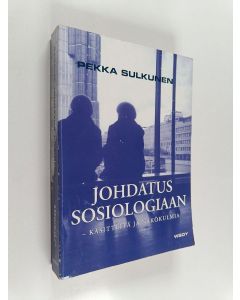 Kirjailijan Pekka Sulkunen käytetty kirja Johdatus sosiologiaan : käsitteitä ja näkökulmia