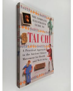 Kirjailijan Angus Clark käytetty kirja The Complete Illustrated Guide to Tai Chi - A Practical Approach to the Ancient Chinese Movement for Health and Well-being
