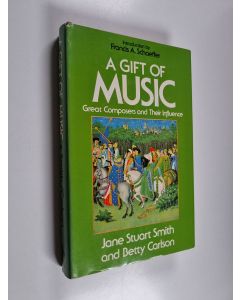 Kirjailijan Jane Stuart Smith & Betty Carlson käytetty kirja A Gift of Music : Great Composers and Their Influence