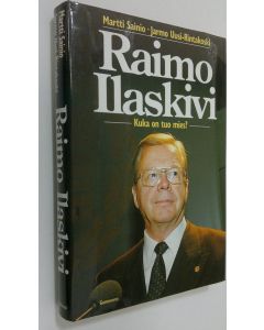Kirjailijan Martti Sainio käytetty kirja Raimo Ilaskivi : kuka on tuo mies