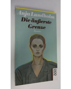 Kirjailijan Anja Lundholm käytetty kirja Die äusserste Grenze (ERINOMAINEN)