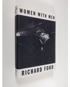 Kirjailijan Richard Ford käytetty kirja Women with Men - Three Stories