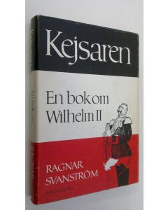 Kirjailijan Ragnar Svanström käytetty kirja Kejsaren : en bok om Wilhelm II