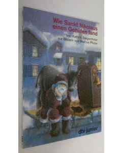 Kirjailijan Kathrin Siegenthaler käytetty kirja Wie Sankt Nikolaus einen Gehilfen fand : eine Geschichte von Kathrin Siegenthaler und Marcus Pfister ; mit Bildern von Marcus Pfister (UUDENVEROINEN)