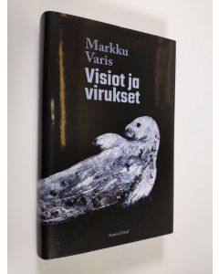Kirjailijan Markku Varis uusi kirja Visiot ja virukset : aikamatka (UUSI)