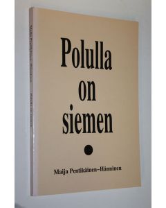 Kirjailijan Maija Pentikäinen-Hänninen käytetty kirja Polulla on siemen : runoja