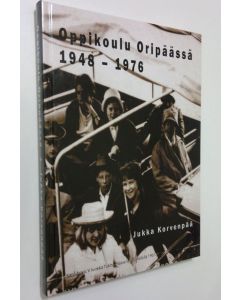 Kirjailijan Jukka Korvenpää uusi kirja Oppikoulu Oripäässä 1948-1976 : Oripään Seudun Yhteiskoulun ja Oripään-Pöytyän kunnallisen keskikoulun historia (UUSI)