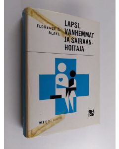 Kirjailijan Florence G. Blake käytetty kirja Lapsi, vanhemmat ja sairaanhoitaja