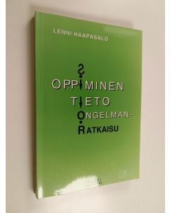 Kirjailijan Lenni Haapasalo käytetty kirja Oppiminen, tieto & ongelmanratkaisu