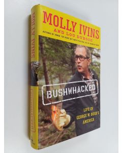 Kirjailijan Molly Ivins & Lou Dubose käytetty kirja Bushwhacked : life in george w. bush's america
