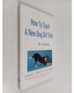 Kirjailijan Ian Dunbar käytetty kirja How to Teach a New Dog Old Tricks : The Sirius Puppy Training Manual