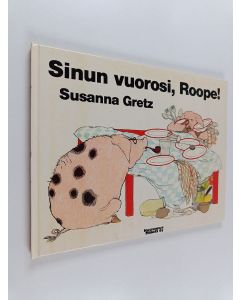 Kirjailijan Susanna Gretz käytetty kirja Sinun vuorosi, Roope!