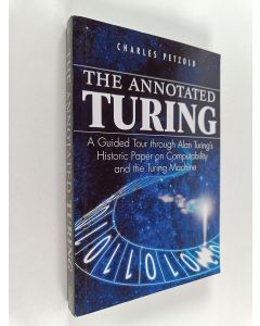 Kirjailijan Charles Petzold käytetty kirja The annotated Turing : a guided tour through Alan Turing's historic paper on computability and the Turing machine