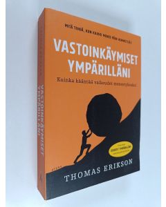 Kirjailijan Thomas Erikson käytetty kirja Vastoinkäymiset ympärilläni : kuinka kääntää vaikeudet menestykseksi