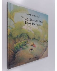 Kirjailijan Loek Koopmans käytetty kirja Frog, Bee and Snail Look for Snow