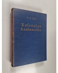 Kirjailijan I.K. Inha käytetty kirja Kalevalan laulumailta : Elias Lönnrotin poluilla Vienan Karjalassa
