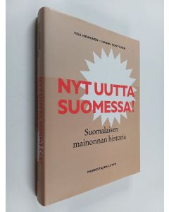 Kirjailijan Visa Heinonen käytetty kirja Nyt uutta Suomessa! : Suomalaisen mainonnan historia