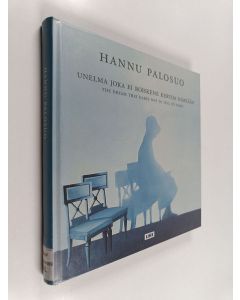 Kirjailijan Hannu Palosuo käytetty kirja Hannu Palosuo : unelma joka ei rohkene kertoa nimeään = the dream that dares not to tell its name