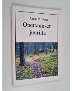Kirjailijan Angus M. Gunn käytetty teos Opettamisen juurilla