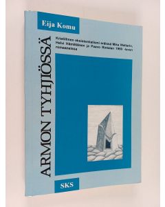 Kirjailijan Eija Komu käytetty kirja Armon tyhjiössä : kristillinen eksistentialismi eräissä Mika Waltarin, Helvi Hämäläisen ja Paavo Rintalan 1950-luvun romaaneissa
