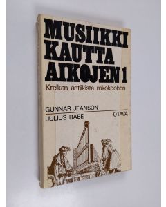 Kirjailijan Gunnar Jeanson käytetty kirja Musiikki kautta aikojen 1 : Kreikan antiikista rokokoohon 01