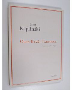 Kirjailijan Jaan Kaplinski käytetty kirja Olen kevät Tartossa