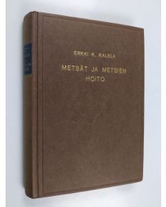 Kirjailijan Erkki K. Kalela käytetty kirja Metsät ja metsien hoito