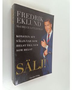 Kirjailijan Fredrik Eklund käytetty kirja Sälj! : konsten att sälja vad som helst till vem som helst