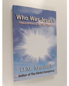 Kirjailijan Acharya S & D. M. Murdock käytetty kirja Who Was Jesus? - Fingerprints of the Christ