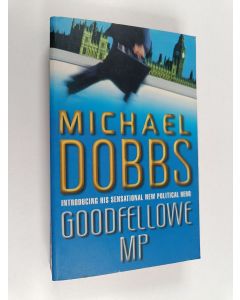 Kirjailijan Michael Dobbs käytetty kirja Goodfellowe MP
