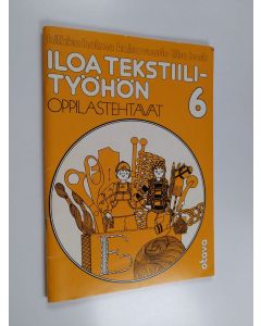 Kirjailijan Hilkka ym. Halme käytetty teos Iloa tekstiilityöhön 6, Oppilastehtävät