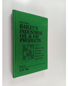 Kirjailijan Y. H. Hui käytetty kirja Bailey's Industrial Oil and Fat Products 5 : Industrial and Consumer Nonedible Products from Oils and Fats