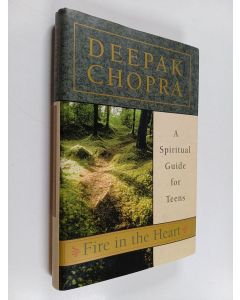 Kirjailijan Deepak Chopra käytetty kirja Fire in the Heart - A Spiritual Guide for Teens