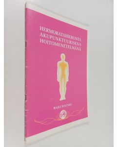 Kirjailijan Raili Raunio käytetty teos Hermoratahieronta akupunktuurisena hoitomenetelmänä