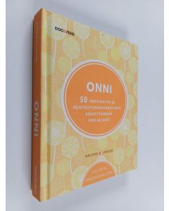 Kirjailijan Arlene K. Unger käytetty kirja Onni : 50 meditaatio- ja rentoutumisharjoitusta kohottamaan mielialaasi - Kuvitettu mindfulness-opas