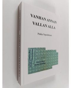 Kirjailijan Pekka Vepsäläinen käytetty kirja Vanhan Annan vallan alla