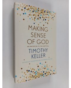 Kirjailijan Timothy Keller käytetty kirja Making Sense of God - An Invitation to the Sceptical