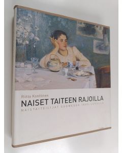 Kirjailijan Riitta Konttinen käytetty kirja Naiset taiteen rajoilla : naistaiteilijat Suomessa 1800-luvulla