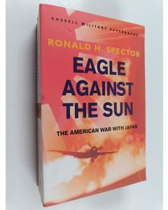 Kirjailijan Ronald Spector käytetty kirja Eagle Against the Sun - The American War with Japan