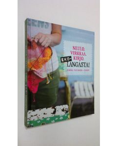Kirjailijan Sanna Vatanen uusi kirja Ekolangasta! : neulo, virkkaa, kirjo (ERINOMAINEN)