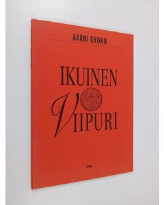 Kirjailijan Aarni Krohn käytetty kirja Ikuinen Viipuri : yhdeksän näytelmää Viipurin vaiheista vuosilta 1293-1999