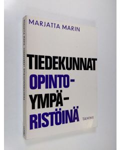 Kirjailijan Marjatta Marin käytetty kirja Tiedekunnat opintoympäristöinä : tutkimus opiskelusta ja opiskelijoista Helsingin yliopistossa vuosina 1962-68
