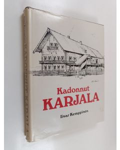 Kirjailijan Iivar Kemppinen käytetty kirja Kadonnut Karjala - karjalaisen talonpoikaiskulttuurin pääpiirteet