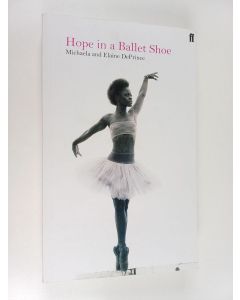 Kirjailijan Michaela DePrince & Elaine DePrince käytetty kirja Hope in a Ballet Shoe - A true story