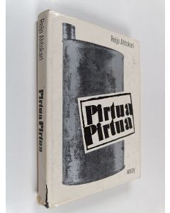 Kirjailijan Reijo Ahtokari käytetty kirja Pirtua, pirtua : kieltolaki Suomessa 1.6.1919-5.4.1932