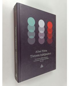 Kirjailijan Allan Tiitta käytetty kirja Tieteen tukijoukot - suomalaiset säätiöt tieteen ja korkeimman opetuksen kehittäjinä 1917-2017