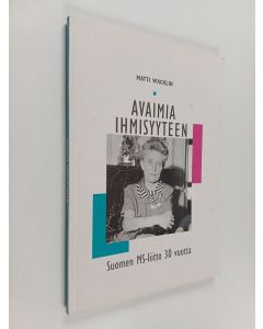 Kirjailijan Matti Wacklin käytetty kirja Avaimia ihmisyyteen : Suomen MS-liitto 30 vuotta